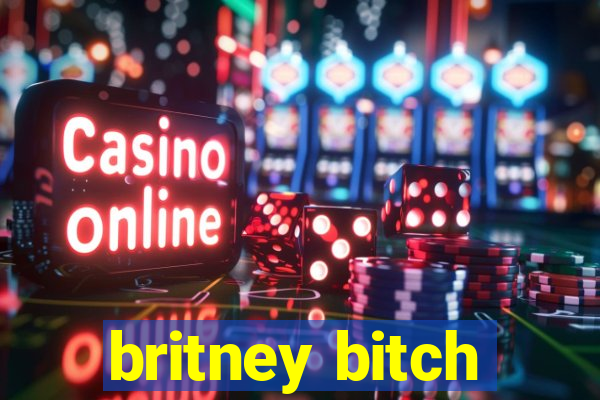 britney bitch